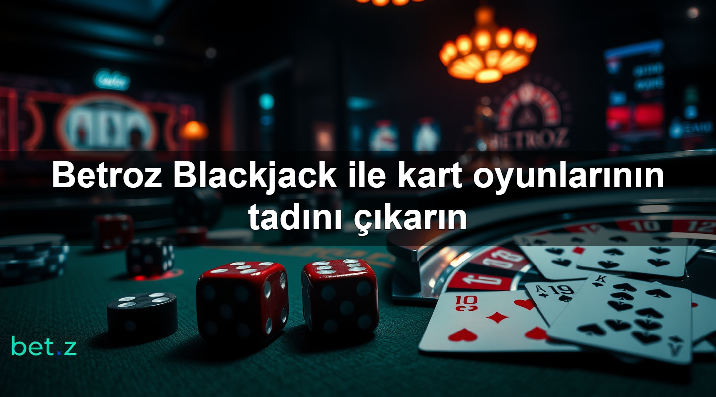 betroz blackjack ile kart oyunlar n n tad n kar n 1779910627785